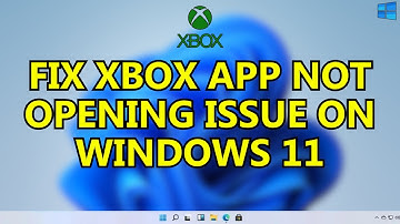 How to Fix Xbox App Not Opening issue on Windows 11