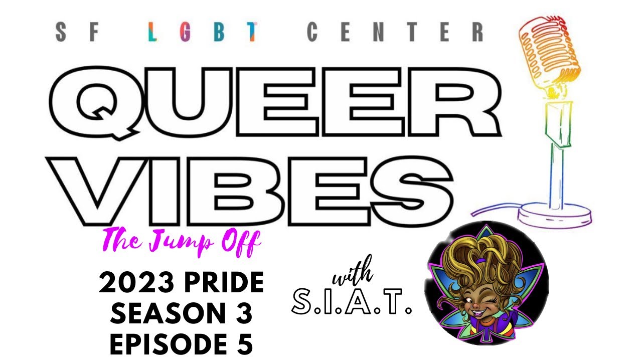 SF LGBT Center’s Queer Vibes: 2023 Pride Edition: Season 3: Episode 5 with S.I.A.T (stuck in a tree)