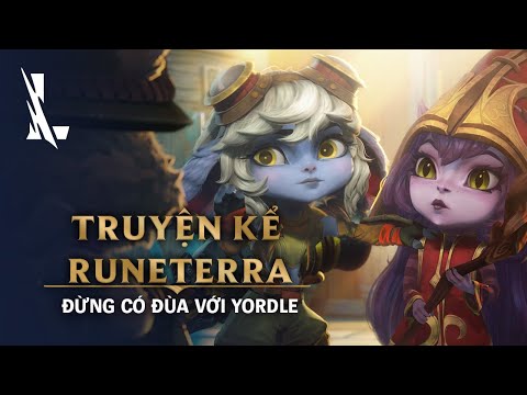 Truyện Kể Runeterra: Đừng có đùa với Yordle | Liên Minh Huyền Thoại: Tốc Chiến