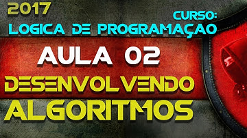 02 - Curso Lógica de Programação - Desenvolvendo Algoritmos