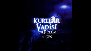 Kurtlar Vadisi 78. Bölüm HD (60 Fps) - Valley of the Wolves Episode. 78 HD (60 Fps)