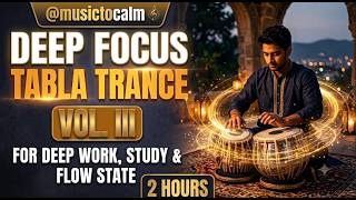 🥁 Deep Focus Tabla Vol. III ｜ Hypnotic Indian Percussion for Work, Study & Flow State ｜ 2 Hours