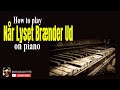 How to play nr lyset brnder ud on piano