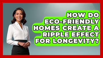How Do Eco-friendly Homes Create A Ripple Effect For Longevity? - Long Life Blueprint
