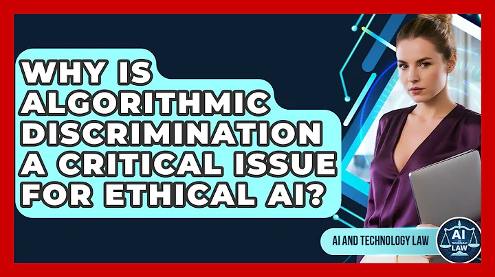 Why Is Algorithmic Discrimination A Critical Issue For Ethical AI? - AI and Technology Law