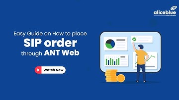 Learn How to Place SIP Order through ANT Web | Alice Blue