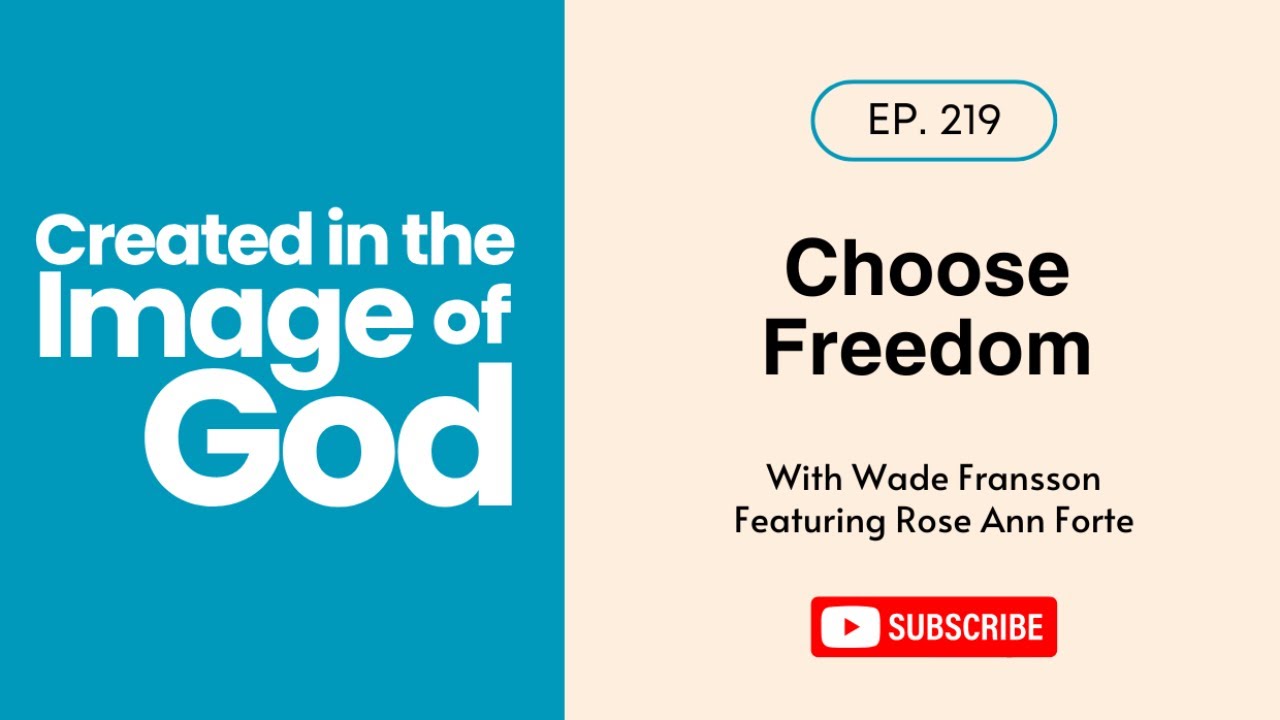 Choose Freedom with Rose Ann Forte | Created In The Image of God 219