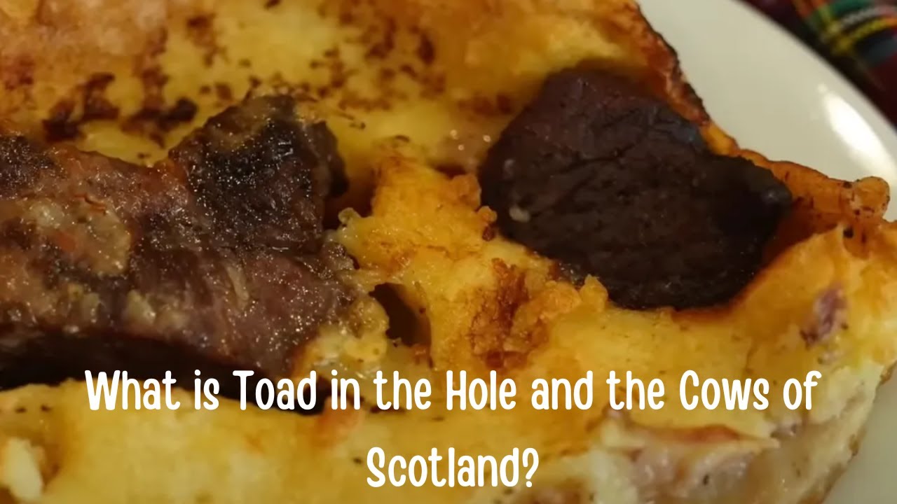 What is Toad in the Hole and the Cows of Scotland?