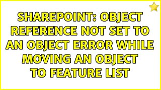 Sharepoint: Object reference not set to an object error while moving an object to feature list
