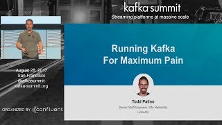 PREVIEW: Running Kafka for Maximum Pain (Todd Palino, LinkedIn) Kafka Summit 2017