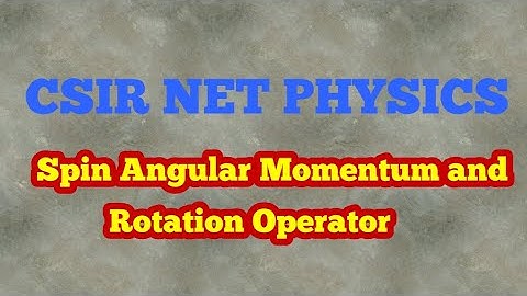 CSIR NET DEC 2018 - Quantum Mechanics Question - Spin Angular Momentum and Rotation Operator
