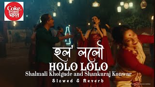 HOLO LOLO-New Assamese Song | Sankuraj Konwar & Shalmali Khogade | Slowed & Reverb | Lofi Songs Zone