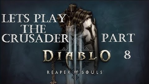 Reaper of Souls Beta: Crusader Play-through Part 8!