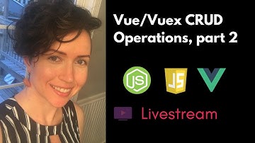 Livestream: More Vue.js/Vuex CRUD Operations | Full-Stack JavaScript Application