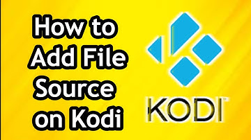 How to Add File Source on Kodi (2024)