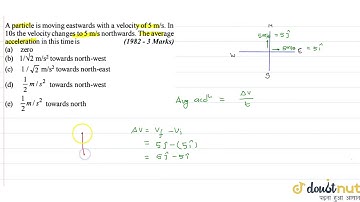 A particle is moving eastwards with a velocity of ` 5 m//s`. In `10 s` the velocity