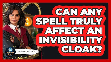 Can Any Spell Truly Affect An Invisibility Cloak?