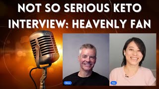 Not So Serious Keto Interview #6  Heavenly Fan