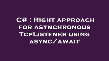 C# : Right approach for asynchronous TcpListener using async/await