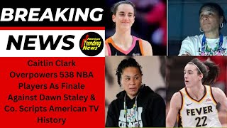 Caitlin Clark Overpowers 538 NBA Players As Finale Against Dawn Staley  Scripts American TV History