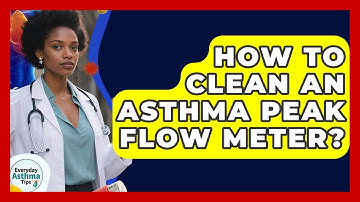 How To Clean An Asthma Peak Flow Meter? - Everyday Asthma Tips