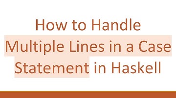 How to Handle Multiple Lines in a Case Statement in Haskell