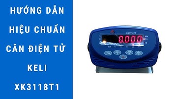 Cách hiệu chuẩn cân điện tử Keli XK3118T1 chi tiết và đầy đủ nhất