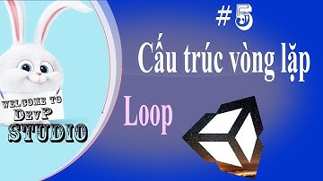 Begin Unity 2019[#5] Cấu trúc điều khiển/ vòng lặp || Lập trình game Unity