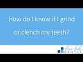 How Do You Know If You Grind or Clench Your Teeth How Do You Know If You Grind or Clench Your Teeth