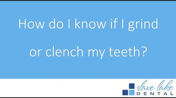 How Do You Know If You Grind or Clench Your Teeth