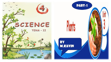 4TH STANDARD SCIENCE  TERM-2 , UNIT -3, PLANTS PART-1 BY M KAVIN