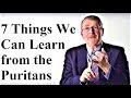 7 Things We Can Learn from the Puritans - Dr. Joel Beeke