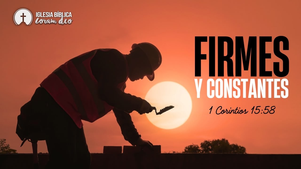 Firmes y constantes | 1ª Corintios 15:58 | Pr. Juan José Sánchez