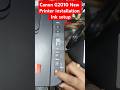 Canon G2010 G2012 New Printer Installation Ink Setup Canon Service Setup Printersupportsoftware