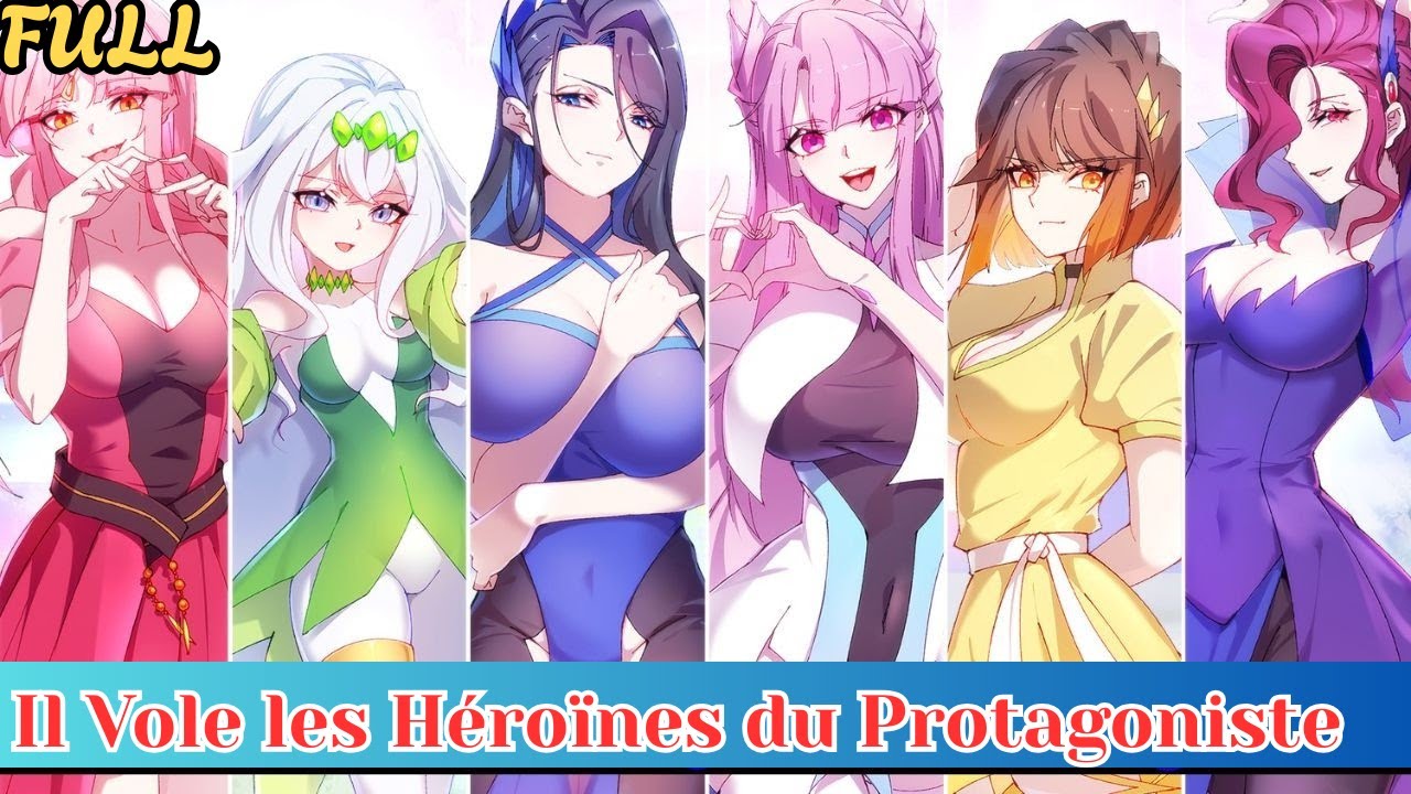 Il Vole les Héroïnes du Protagoniste ! | Récap Manhua VF