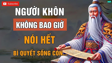 CỔ NHÂN dạy   NGƯỜI KHÔN không bao giờ nói thật, NGƯỜI KHÔN chỉ nói điều cần nói