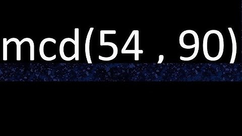 mcd 54 y 90 , maximo comun divisor , mcd(54 , 90) como se halla , ejemplos
