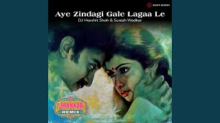 Aye Zindagi Gale Lagaa Le (Jhankar Remix)
