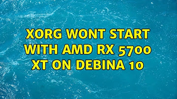 Unix & Linux: Xorg wont Start with amd rx 5700 xt on Debina 10