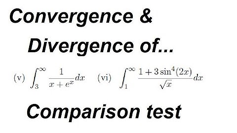 Improper Integrals - Convergence and Divergence  |Comparison test of improper integrals-Calculus 2