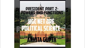 POLITICAL SCIENCE- PRESIDENT: POWERS AND FUNCTIONS BY ANKITA GUPTA