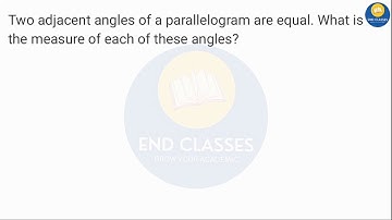 Two adjacent angles of a parallelogram are equal. What is the measure of each of these angles.