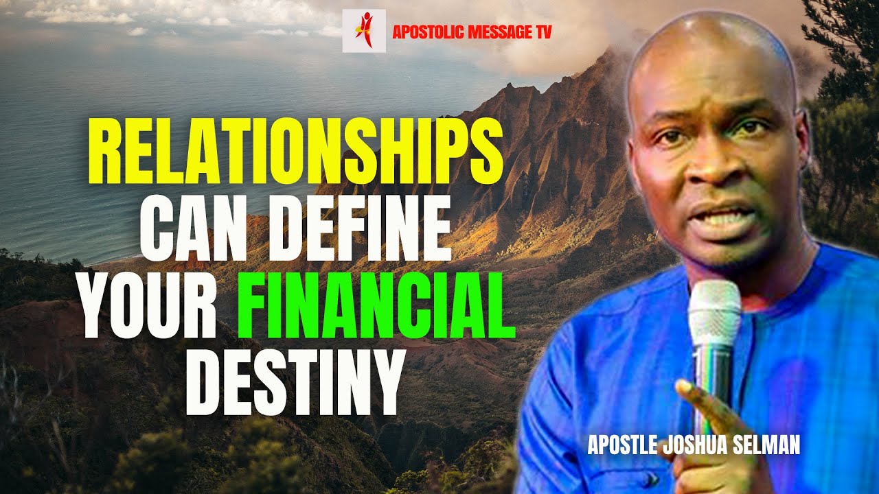 RELATIONSHIPS CAN DEFINE YOUR FINANCIAL DESTINY - Apostle Joshua Selman ...