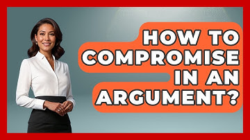 How To Compromise In An Argument? - The Love Workshop