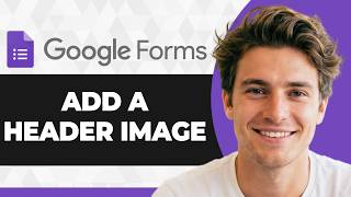 How to Add a Header Image to a Google Form (Step By Step) (2026 Guide)