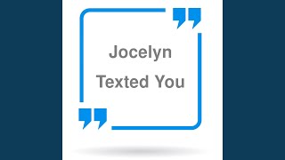Jocelyn Texted You (Female Voice)