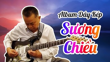 SƯƠNG CHIỀU dây Kép - Album độc tấu các bài bản Cải Lương dây Kép | Nhạc Sĩ Văn Hải