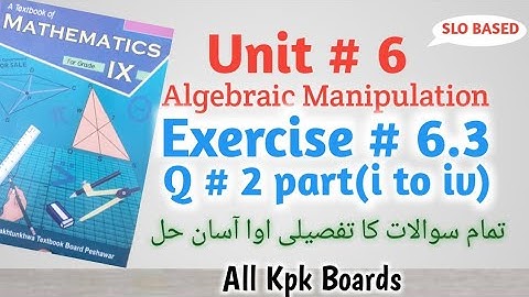 Exercise 6.3 Q # 2 part(i to iv),Class 9 Math kpk All Boards||Unit # 6 Algebraic Manipulation