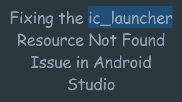 Fixing the ic_launcher Resource Not Found Issue in Android Studio