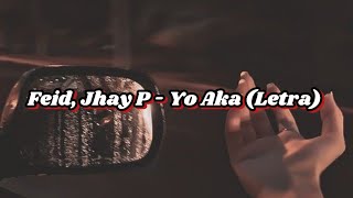 Feid, Jhay P - Yo Aka (Letra/Lyrics)